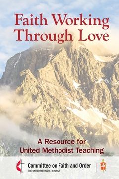 portada Faith Working Through Love: A Resource for United Methodist Teaching (en Inglés)