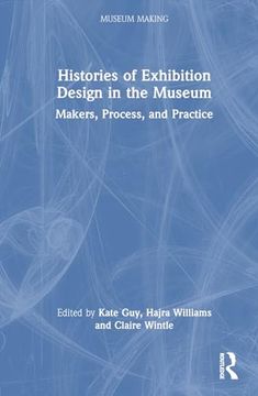 portada Histories of Exhibition Design in the Museum: Makers, Process, and Practice (Museum Making) 