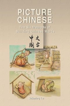portada Picture Chinese: The Six Methods of Building Chinese Words (en Inglés)