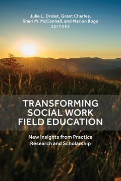 portada Transforming Social Work Field Education: New Insights from Practice Research and Scholarship (en Inglés)