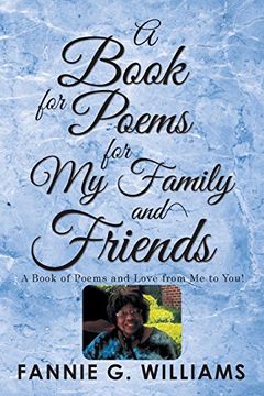 portada A Book of Poems for my Family and Friends: A Book of Poems and Love From me to You! (en Inglés)