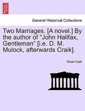 portada two marriages. [a novel.] by the author of "john halifax, gentleman" [i.e. d. m. mulock, afterwards craik]. (en Inglés)