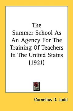 portada the summer school as an agency for the training of teachers in the united states (1921) (en Inglés)