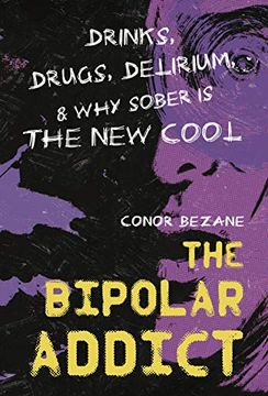 portada The Bipolar Addict: Drinks, Drugs, Delirium & why Sober is the new Cool 