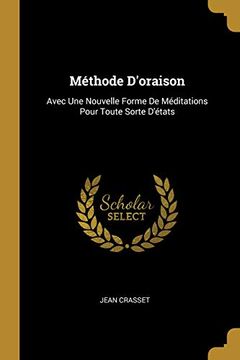 portada Méthode d'Oraison: Avec Une Nouvelle Forme de Méditations Pour Toute Sorte d'États (en Francés)