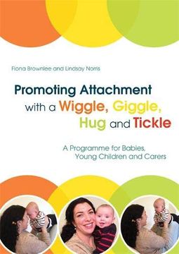 portada Promoting Attachment with a Wiggle, Giggle, Hug and Tickle: A Programme for Babies, Young Children and Carers (en Inglés)