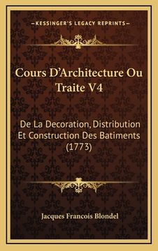 portada Cours D'Architecture Ou Traite V4: De La Decoration, Distribution Et Construction Des Batiments (1773) (en Francés)