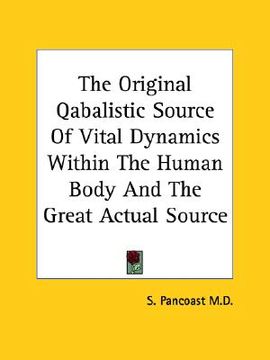portada the original qabalistic source of vital dynamics within the human body and the great actual source (en Inglés)