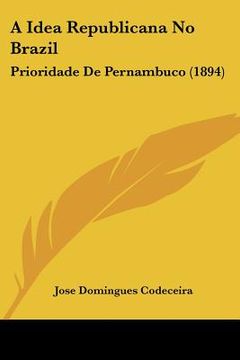 portada a idea republicana no brazil: prioridade de pernambuco (1894) (en Inglés)