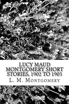 portada Lucy Maud Montgomery Short Stories, 1902 to 1903 (in English)