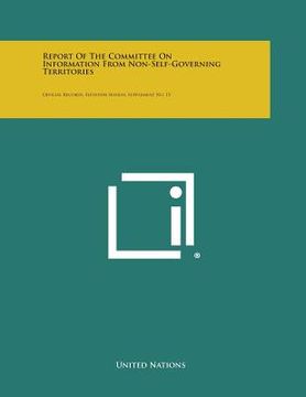 portada Report of the Committee on Information from Non-Self-Governing Territories: Official Records, Eleventh Session, Supplement No. 15 (en Inglés)