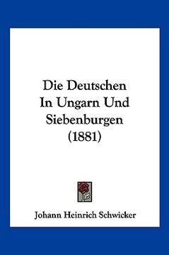 portada Die Deutschen In Ungarn Und Siebenburgen (1881) (en Alemán)