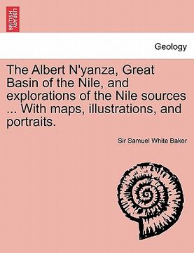 portada the albert n'yanza, great basin of the nile, and explorations of the nile sources ... with maps, illustrations, and portraits. vol. i (en Inglés)
