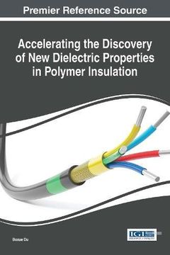portada Accelerating the Discovery of New Dielectric Properties in Polymer Insulation (Advances in Computer and Electrical Engineering (Acee))