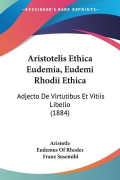 portada Aristotelis Ethica Eudemia, Eudemi Rhodii Ethica: Adjecto De Virtutibus Et Vitiis Libello (1884) (en Latin)