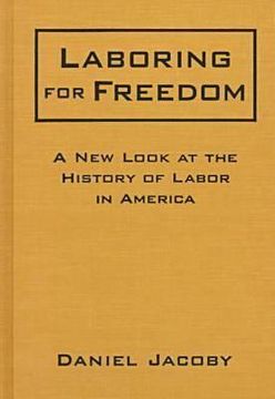 portada laboring for freedom: a new look at the history of labor in america