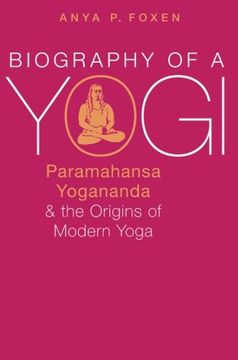 portada Biography of a Yogi: Paramahansa Yogananda and the Origins of Modern Yoga (en Inglés)