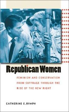 portada Republican Women: Feminism and Conservatism From Suffrage Through the Rise of the new Right (Gender and American Culture) (en Inglés)