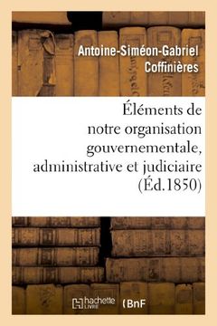 portada Éléments de notre organisation gouvernementale, administrative et judiciaire (Sciences Sociales) (French Edition)