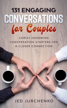 portada 131 Engaging Conversations For Couples: Christ-honoring Conversation Starters For a Closer Connection (en Inglés)