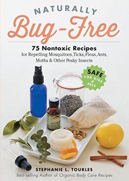 portada Naturally Bug-Free: 75 Nontoxic Recipes for Repelling Mosquitoes, Ticks, Fleas, Ants, Moths & Other Pesky Insects