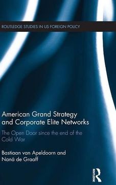 portada American Grand Strategy and Corporate Elite Networks: The Open Door since the End of the Cold War (Routledge Studies in US Foreign Policy)