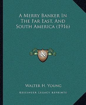 portada a merry banker in the far east, and south america (1916) (en Inglés)