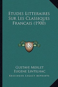 portada Etudes Litteraires Sur Les Classiques Francais (1900) (en Francés)