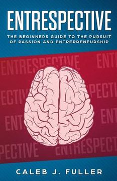 portada Entrespective: The Beginners Guide to the Pursuit of Passion and Entrepreneurship