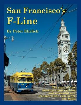 portada san francisco's f-line: the story of how america's most exciting and successful new transportation experience was built! (en Inglés)