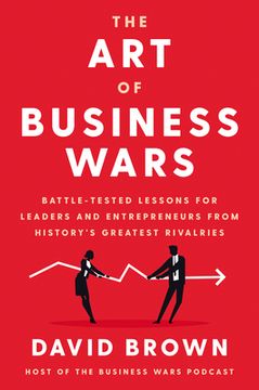 portada The art of Business Wars: Battle-Tested Lessons for Leaders and Entrepreneurs From History's Greatest Rivalries (in English)