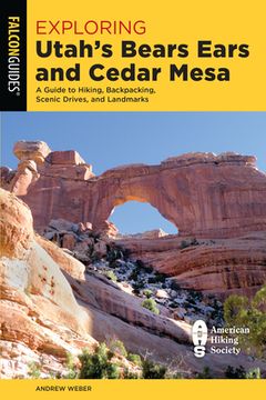 portada Exploring Utah'S Bears Ears and Cedar Mesa: A Guide to Hiking, Backpacking, Scenic Drives, and Landmarks (Exploring Series) (in English)