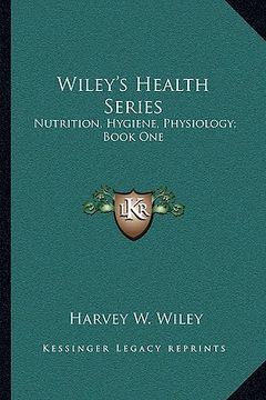 portada wiley's health series: nutrition, hygiene, physiology; book one (in English)