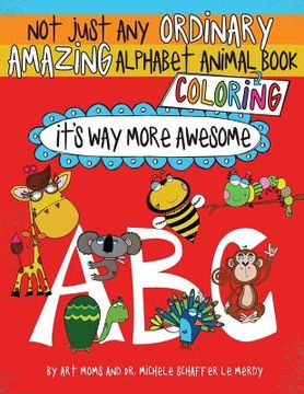 portada Not Just Any Ordinary Amazing Alphabet Animal Coloring Book: It's Way More Awesome (en Inglés)