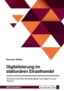 portada Digitalisierung im stationären Einzelhandel. Wie können sich kleine Geschäfte digitale Technologien zunutze machen? (in German)