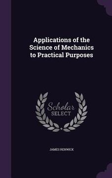 portada Applications of the Science of Mechanics to Practical Purposes (en Inglés)