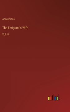 portada The Emigrant's Wife: Vol. III (en Inglés)