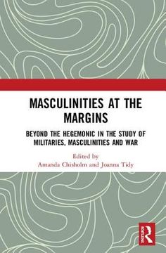 portada Masculinities at the Margins: Beyond the Hegemonic in the Study of Militaries, Masculinities and War (en Inglés)