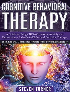 portada Cognitive Behavioral Therapy: A Guide to Using cbt to Overcome Anxiety and Depression + a Guide to Dialectical Behavior Therapy, Including dbt Techniques for Borderline Personality Disorder (en Inglés)