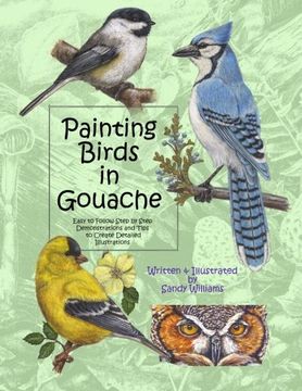 portada Painting Birds in Gouache: Easy to Follow Step by Step Demonstrations and Tips to Create Detailed Illustrations (Natural Science Illustration in Gouache) (Volume 2) (en Inglés)