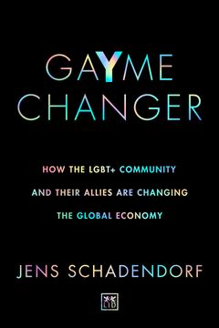 portada Gayme Changer: How the Lgbt+ Community and Their Allies are Changing the Global Economy