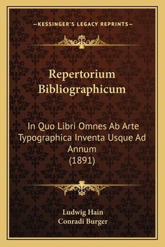 portada Repertorium Bibliographicum: In Quo Libri Omnes Ab Arte Typographica Inventa Usque Ad Annum (1891) (en Latin)