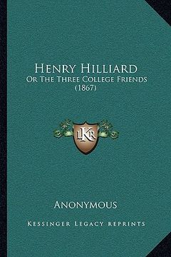 portada henry hilliard: or the three college friends (1867) (en Inglés)