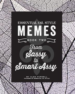 portada Essential Oil Style Memes: Book Two: From Sassy to Smart Assy (en Inglés)