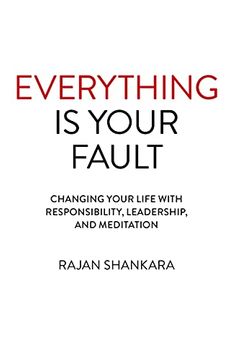 portada Everything is Your Fault – Changing Your Life With Responsibility, Leadership, and Meditation (in English)