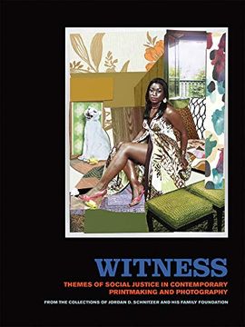 portada Witness: Themes of Social Justice in Contemporary Printmaking and Photography: From the Collections of Jordan d. Schnitzer and his Family Foundation (en Inglés)