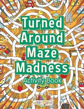 portada Turned Around Maze Madness Activity Book (en Inglés)