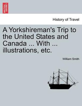 portada a yorkshireman's trip to the united states and canada ... with ... illustrations, etc.