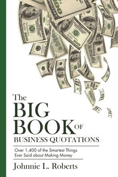 portada The Big Book of Business Quotations: Over 1,400 of the Smartest Things Ever Said about Making Money (en Inglés)