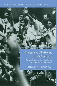 portada Language, Charisma, and Creativity: Ritual Life in the Catholic Charismatic Renewal (Contemporary Anthropology of Religion) (en Inglés)